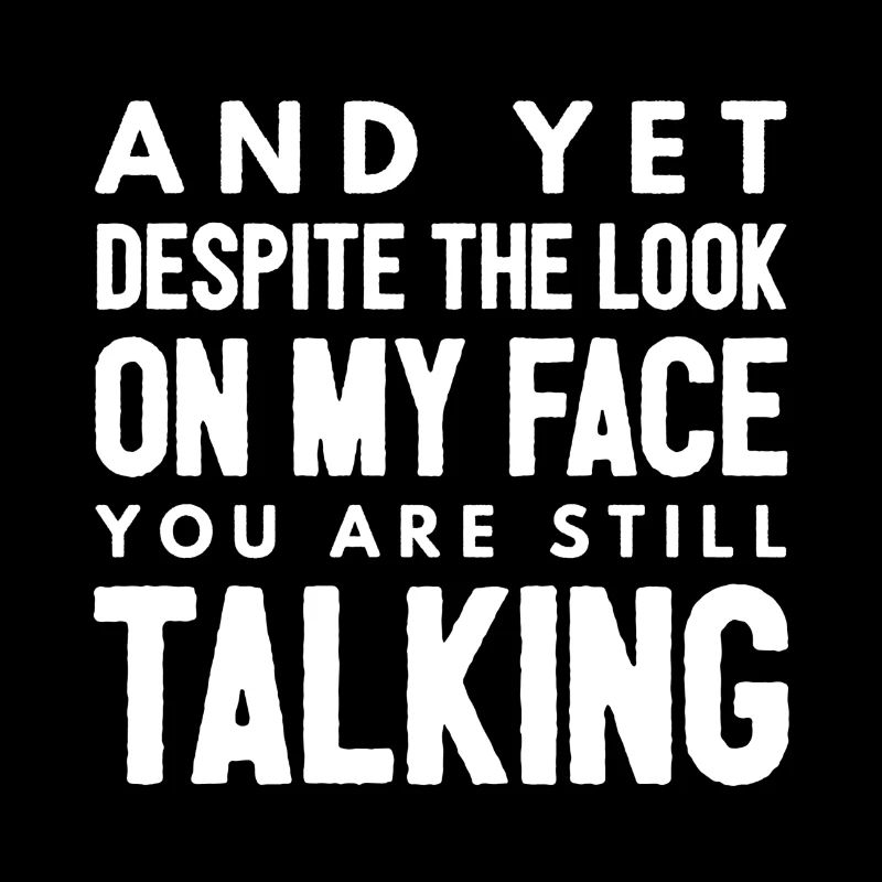 And Yet Despite The Look On My Face
