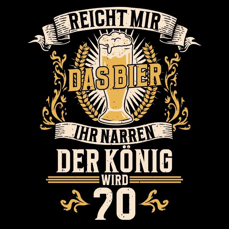 Reicht mir das Bier ihr Narren der König wird 70