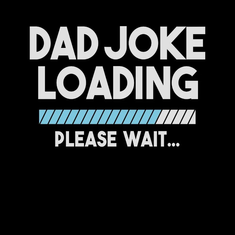 Papa Joke Loading Please Wait Funny Daddy Père