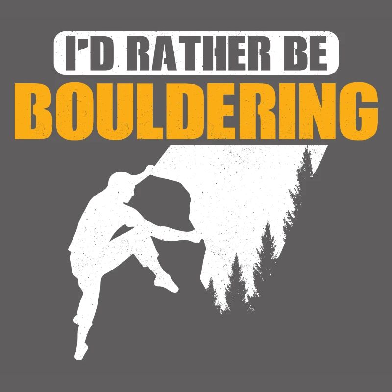 I'd Rather Be Bouldering Climbing Boulder