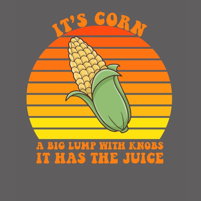 It's Corn A Big Lump With Knobs It Has The Juice