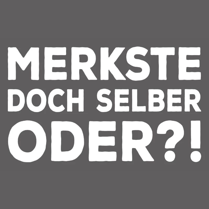 Merkste Doch Selber Oder ?! Lustiger Sarkasmus Fun