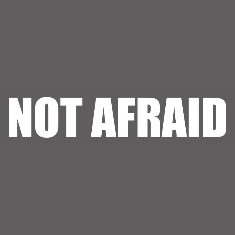 not afraid