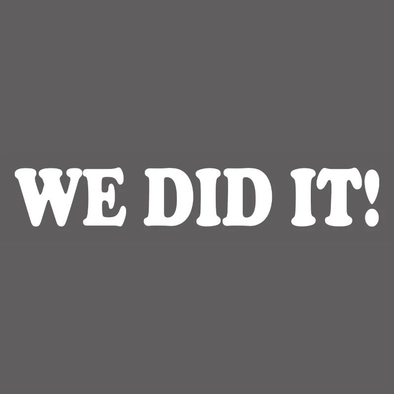 We did it