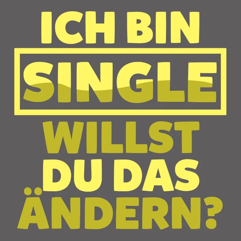 Ich bin Single willst du das ändern?
