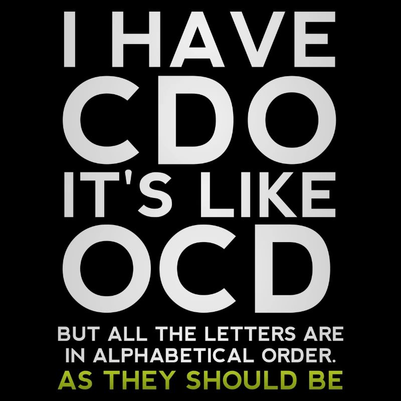 I Have CDO It's Like OCD Funny Sarcastic Parody