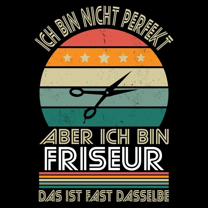 Ich bin nicht perfekt aber ich bin Friseur
