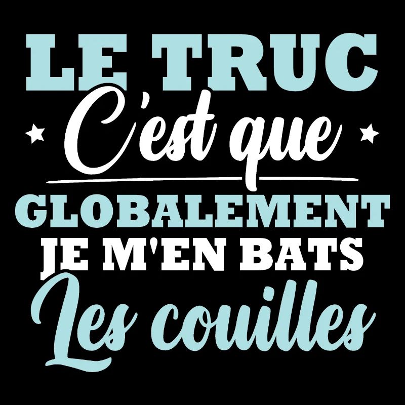 Le truc c'est que je m'en bats les couilles