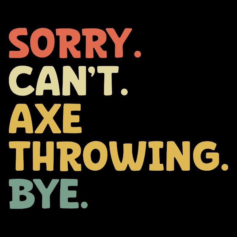 Sorry Can't Axe Throwing Bye Hatchet Thrower