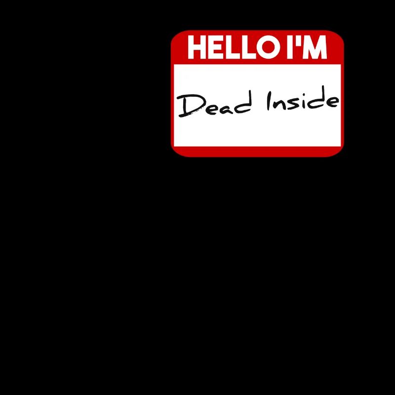 Hello I'm dead inside