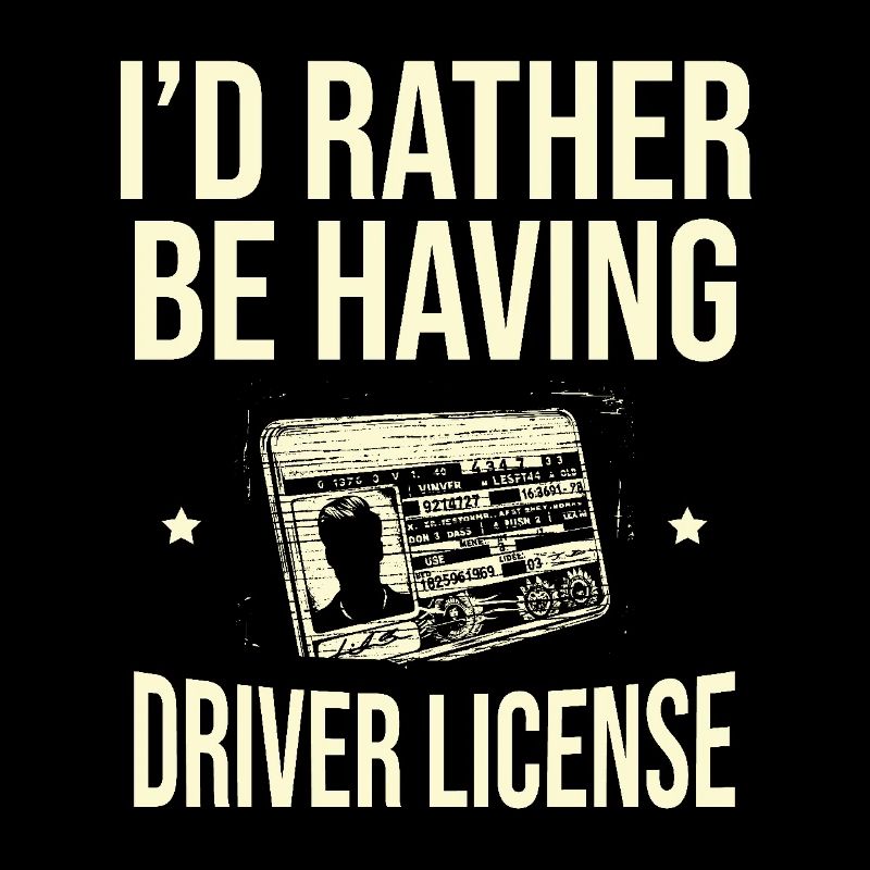 I'd Rather Be Having Driver License Driving School