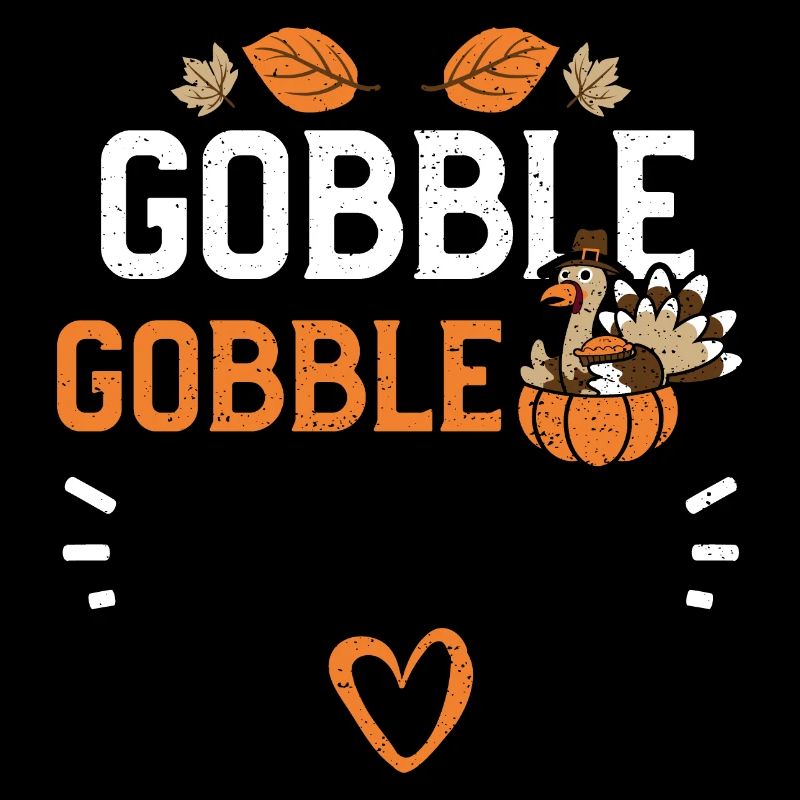 Gobble Gobble - Thanksgiving