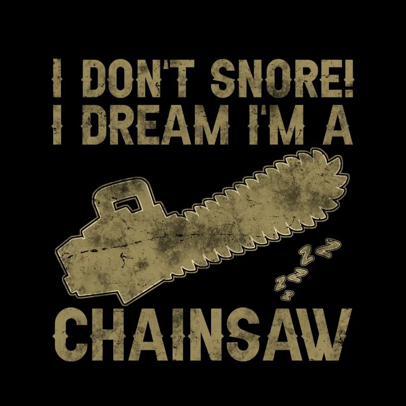 I don't snore - chainsaw saying funny