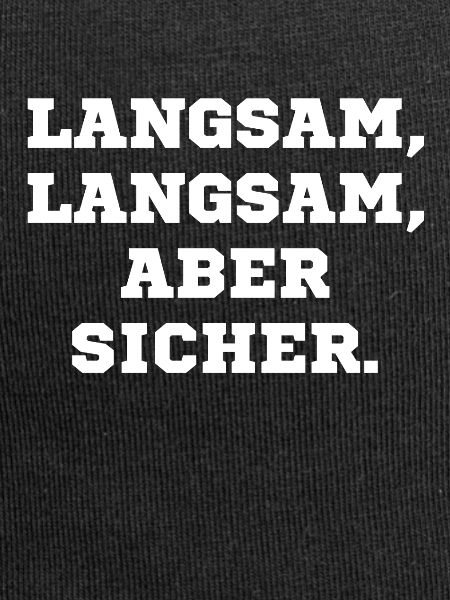 Langsam langsam aber sicher