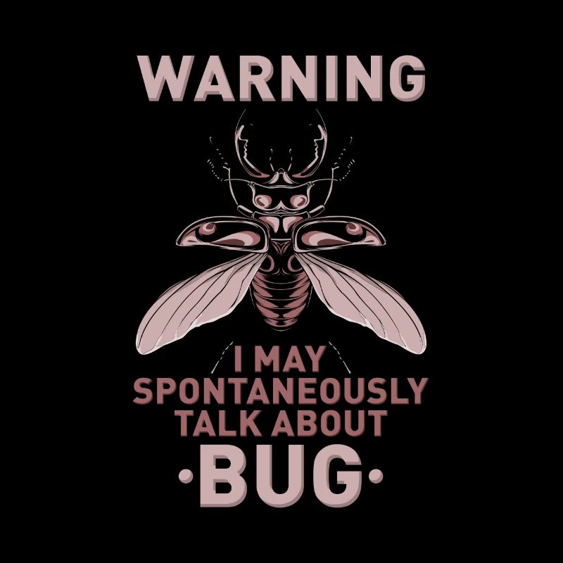 Warning I MAY SPONTANEOUSLY TALK ABOUT BUG