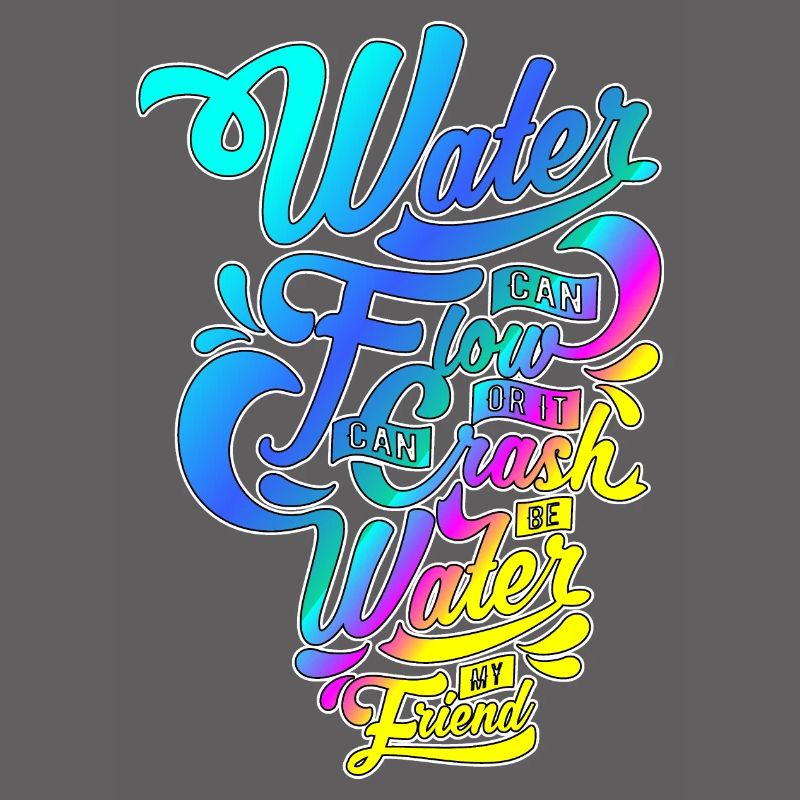 Water can flow or ...! Stylish script motif!