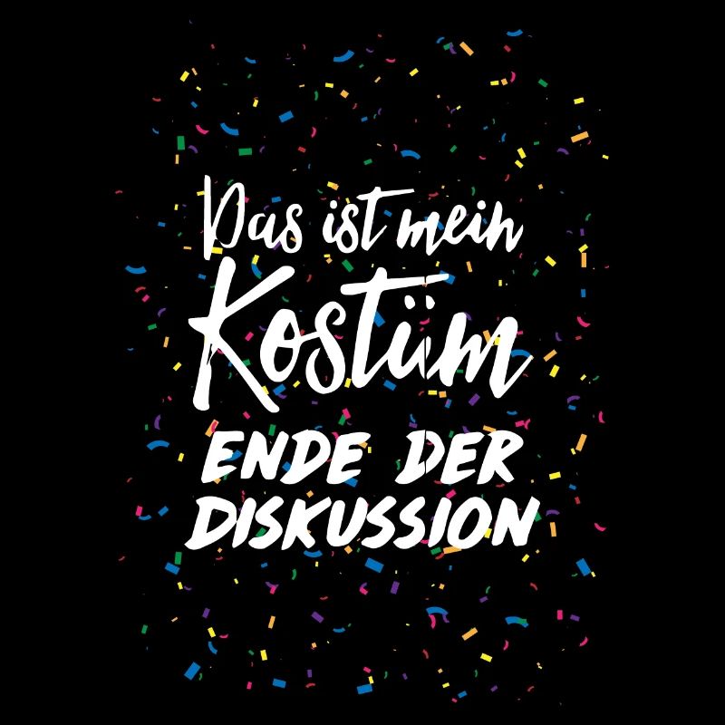 Das ist mein Kostüm Ende der Diskussion Karneval
