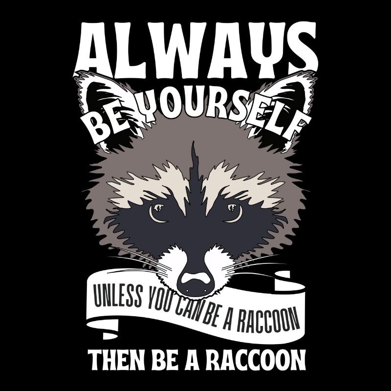 Sei du selbst, es sei denn, du kannst ein Waschbär sein