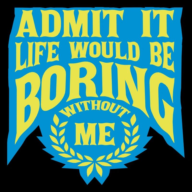 boring life without me