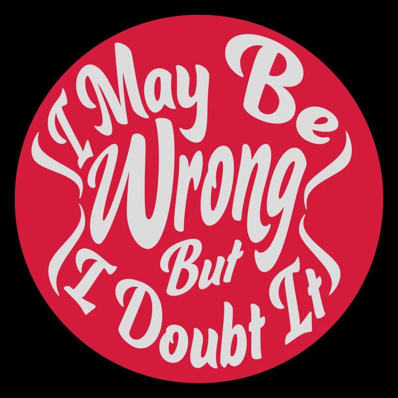 I may be wrong