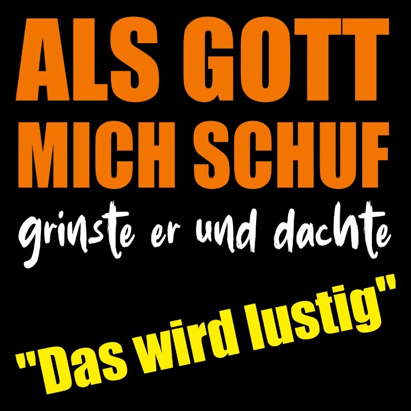 als Gott mich schuf - das wird lustig - Fun-Tshirt