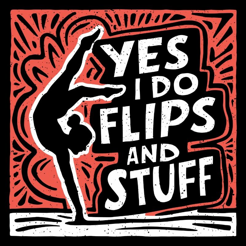 Sure, I do flips and everything