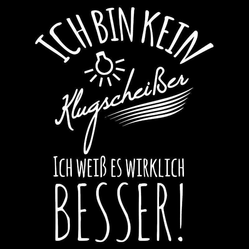 ICH BIN KEIN KLUGSCHEISSER ICH WEISS ES WIRKLICH