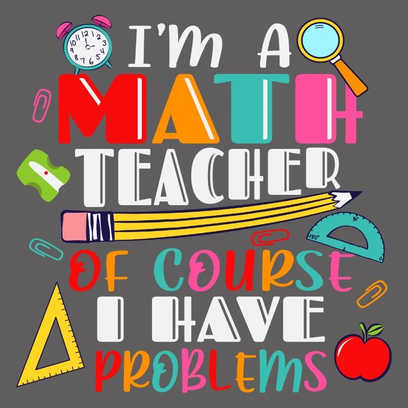 I am a math teacher, of course i have problems