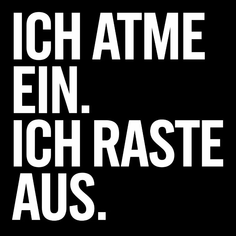 Ich atme ein, Ich raste aus