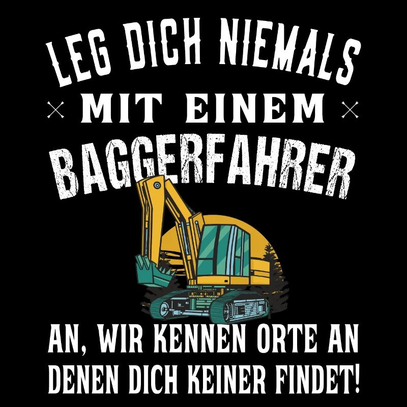 Leg dich niemals mit Baggerfahrer an - Bagger