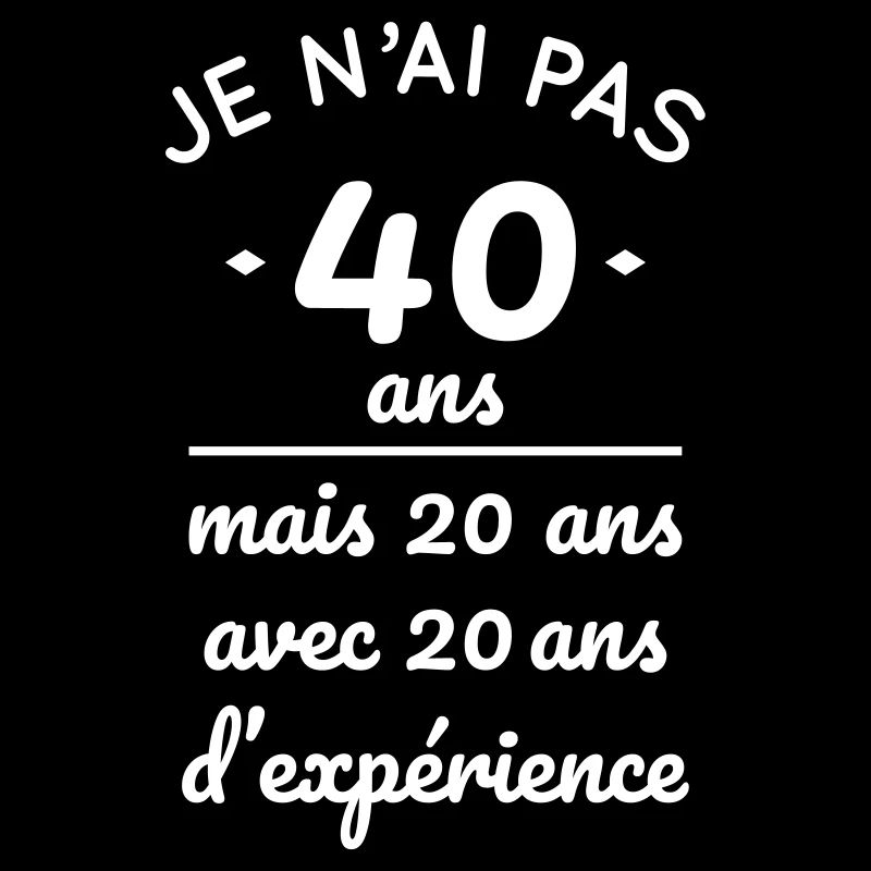 Pas 40 ans mais 20 ans avec 20 ans d'expérience