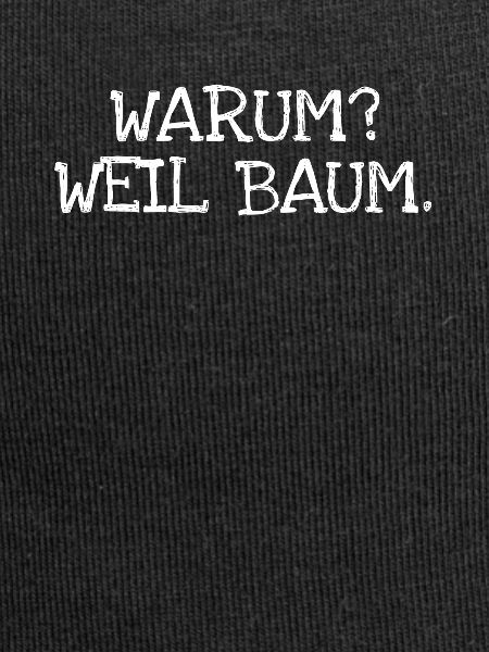 Warum? Weil Baum.