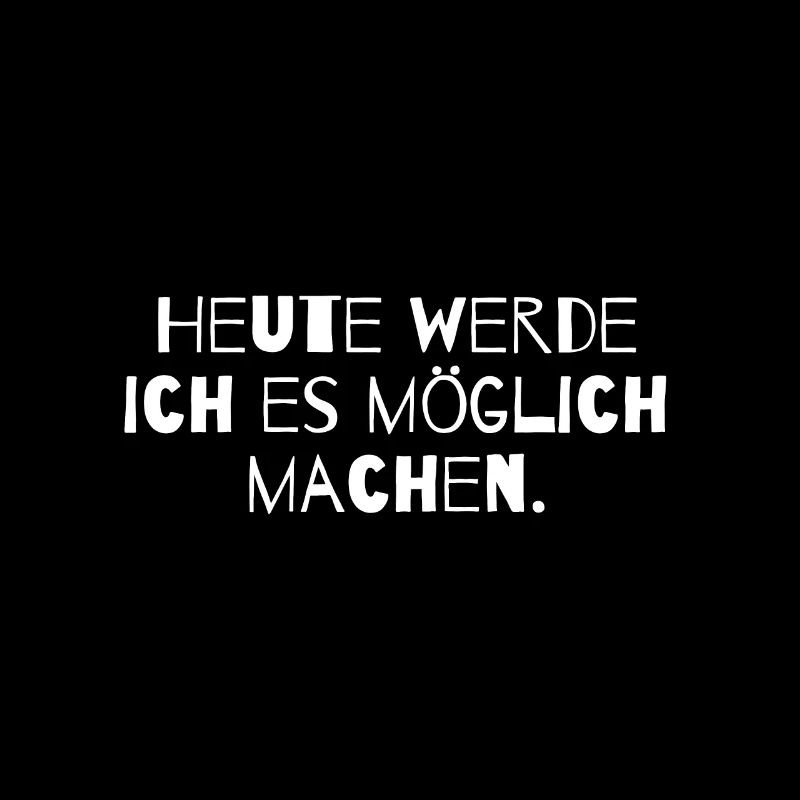 Heute werde ich es möglich machen