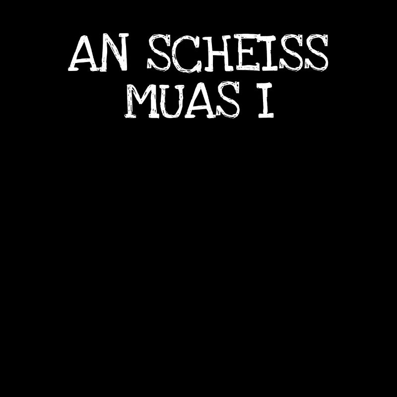 An Scheiss Muas I