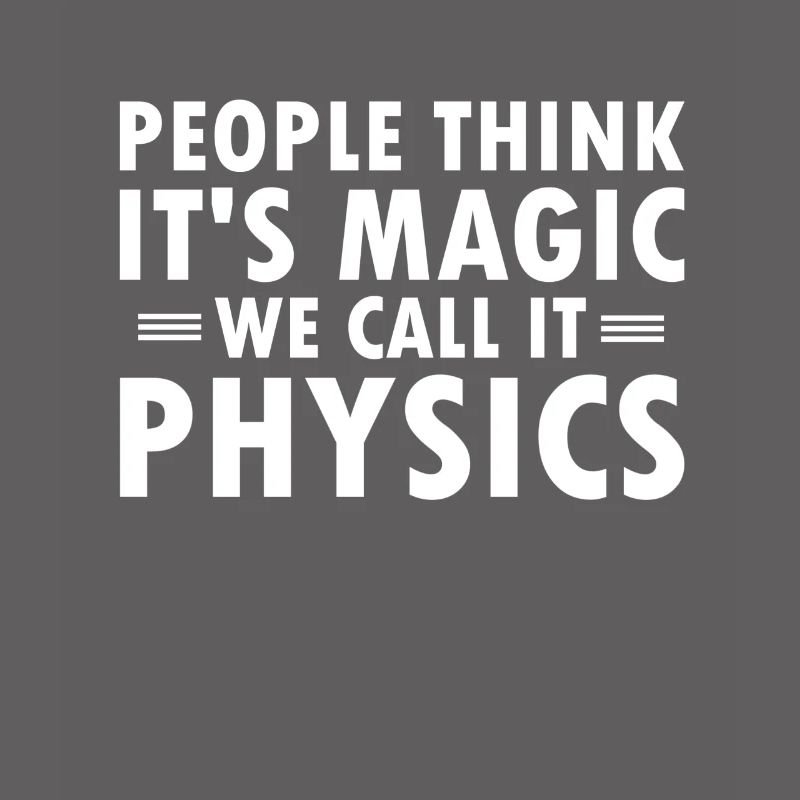 Physics Is No Magic Physicist Nerd Gift Geek