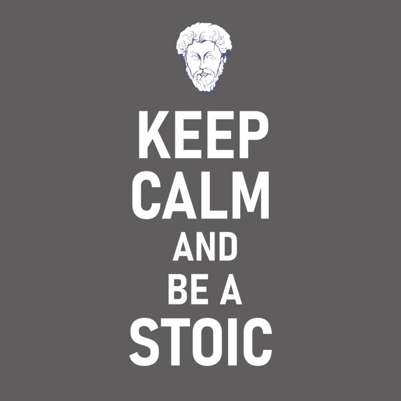 Keep Calm And Be A Stoic - Aurelius Philosophy
