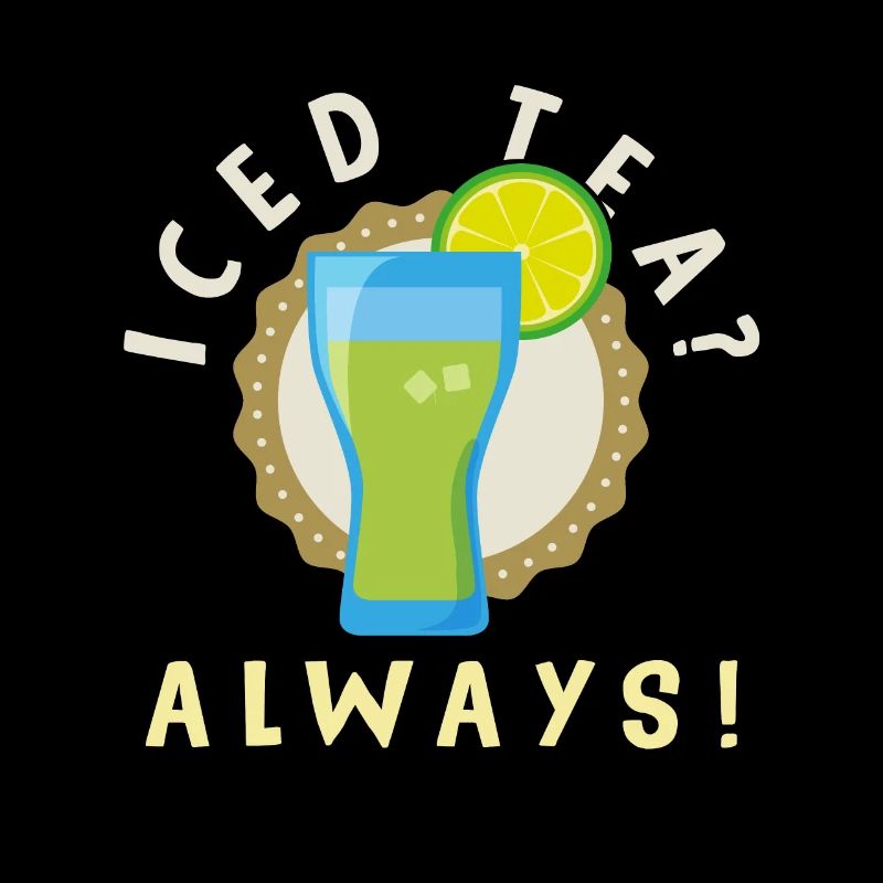 Iced Tea? Always! Ice tea - always