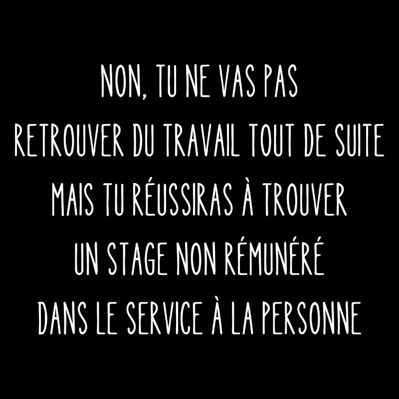 non tu ne vas pas retrouver du travail