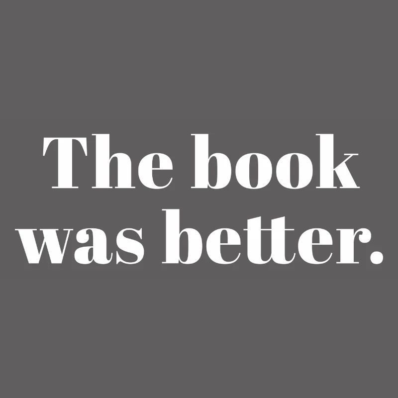 The Book Was Better Bookworm Reader Reading Gift