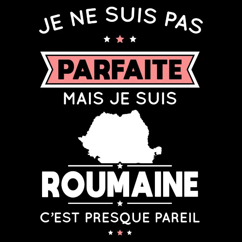 Je ne suis pas parfaite mais je suis Roumaine