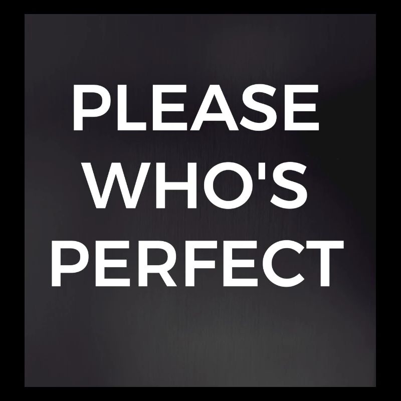 Please who's perfect. Bitte wer ist perfekt?
