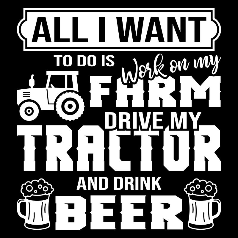Work On My Farm Drive My Tractor