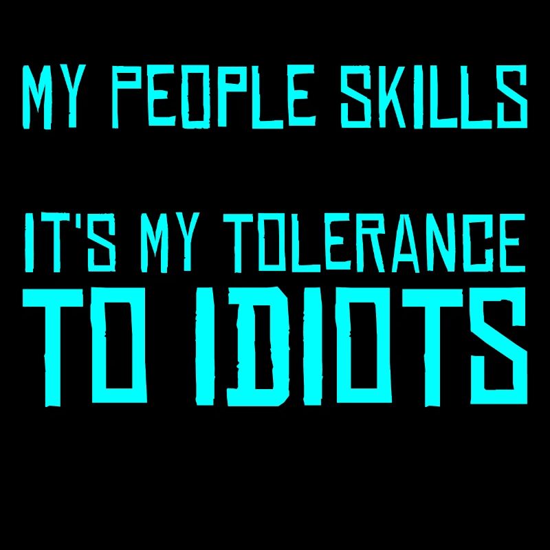 It's My Tolerance To Idiots That Needs Work 3