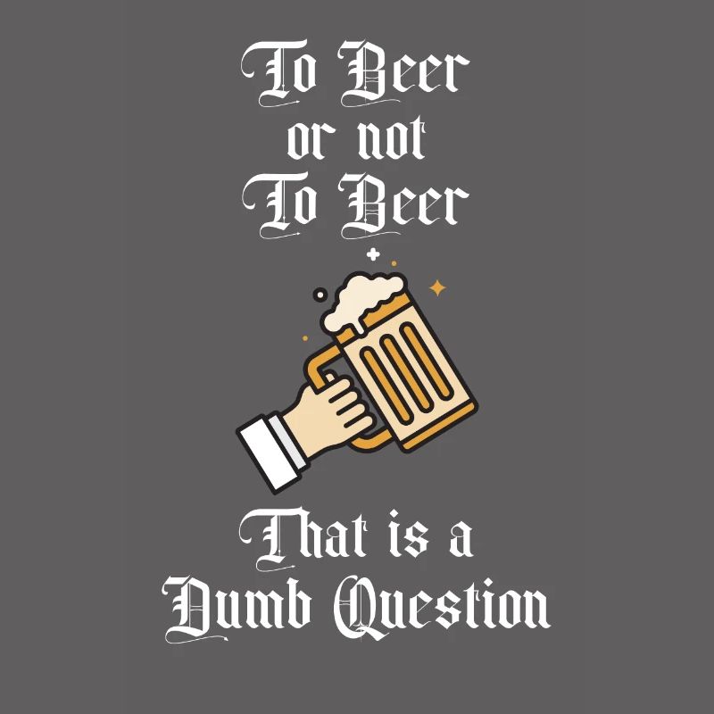 Zu Bier oder nicht zu Bier Das ist eine dumme Frage Spaß