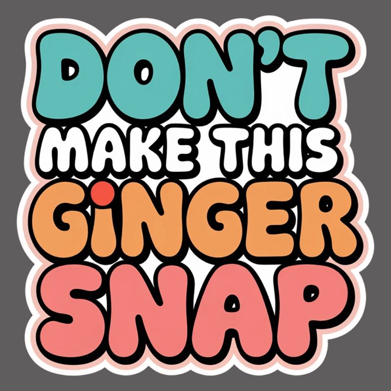 Don't Make This Ginger Snap 5