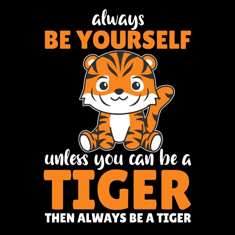 Sei immer du selbst außer du kannst ein Tiger sein