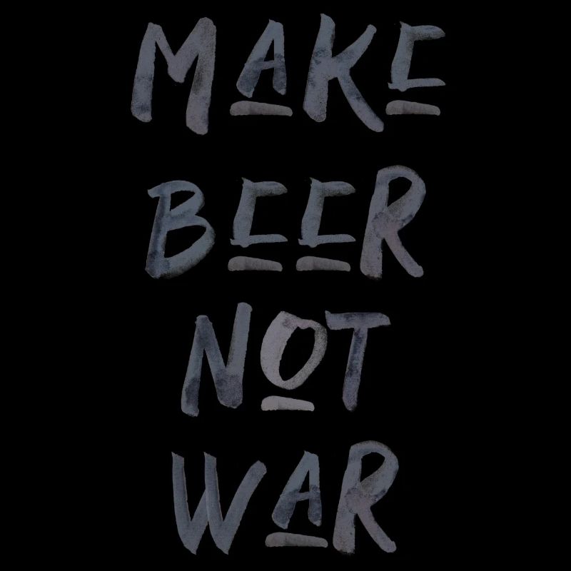 Make beer not war Alkohol Bière Krieg Proverbe