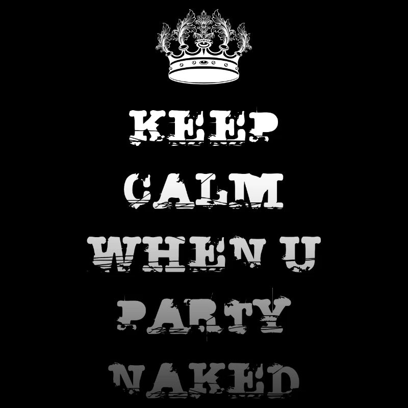 KEEP CALM WHEN U PARTY NAKED