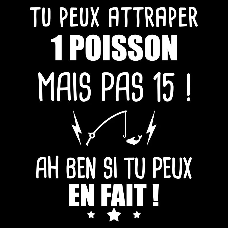 Tu peux attraper 1 poisson mais pas 15, pêche