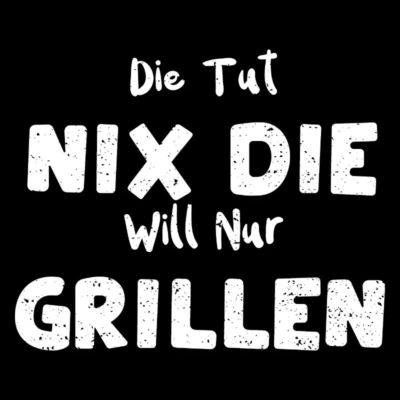 Die Tut Nix Die Will Nur Grillen